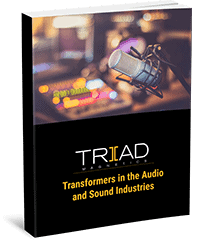 Transformers in the Audio and Sound Industries — Free eBook by Triad Magnetics